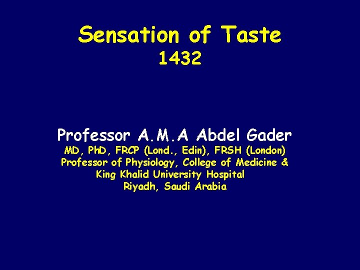Sensation of Taste 1432 Professor A. M. A Abdel Gader MD, Ph. D, FRCP