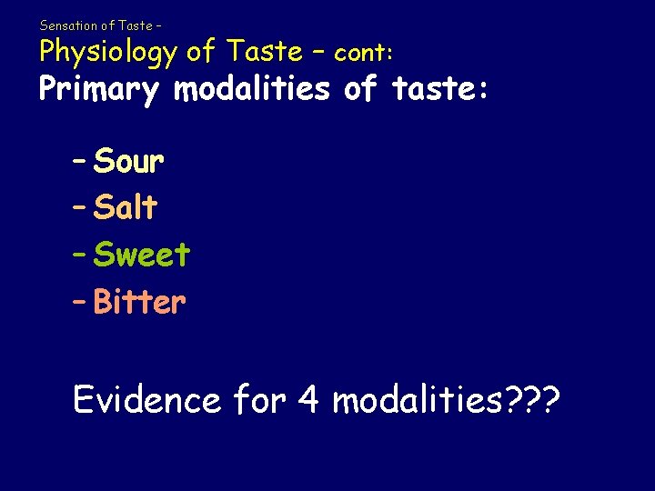 Sensation of Taste – Physiology of Taste – cont: Primary modalities of taste: –