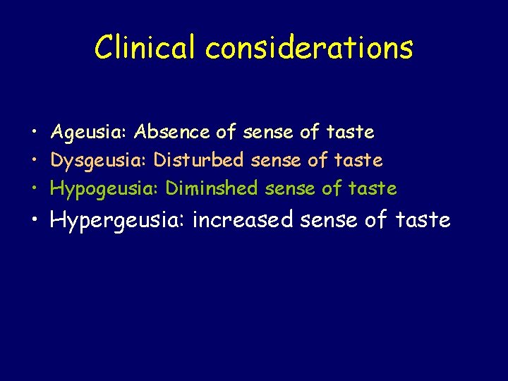 Clinical considerations • Ageusia: Absence of sense of taste • Dysgeusia: Disturbed sense of