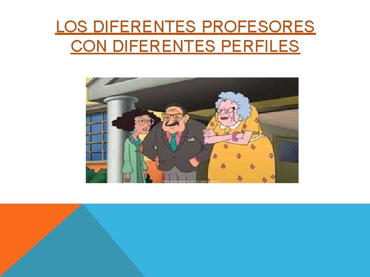 LOS DIFERENTES PROFESORES CON DIFERENTES PERFILES 