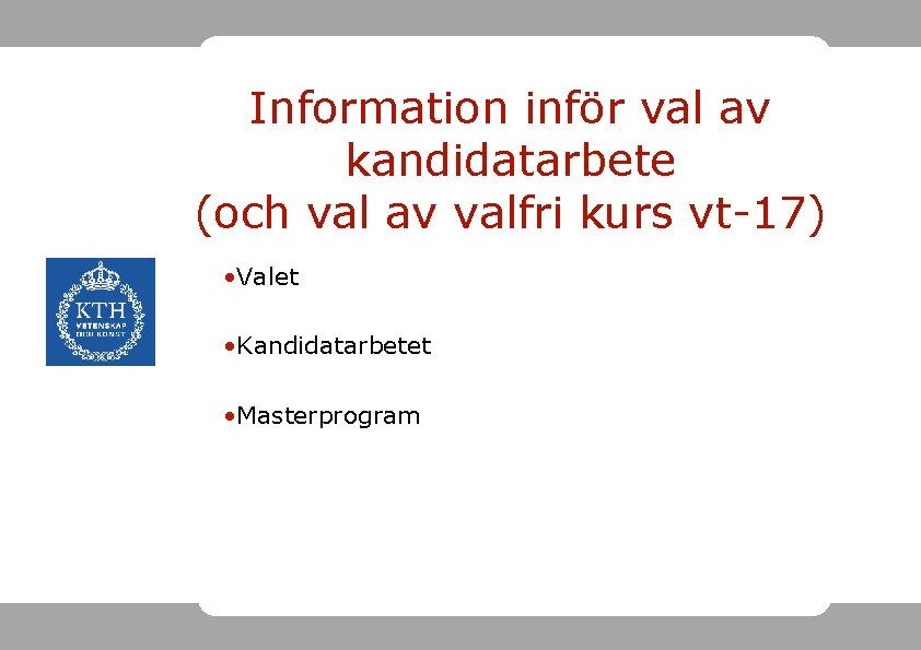 Information inför val av kandidatarbete (och val av valfri kurs vt-17) • Valet •