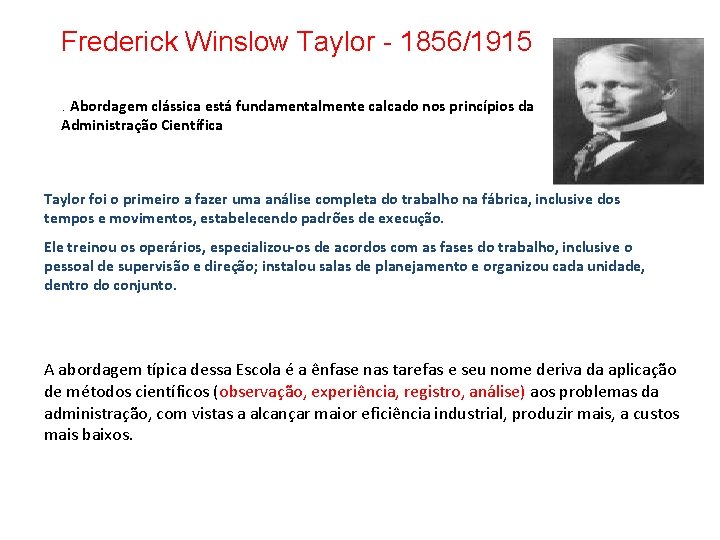 Frederick Winslow Taylor - 1856/1915. Abordagem clássica está fundamentalmente calcado nos princípios da Administração