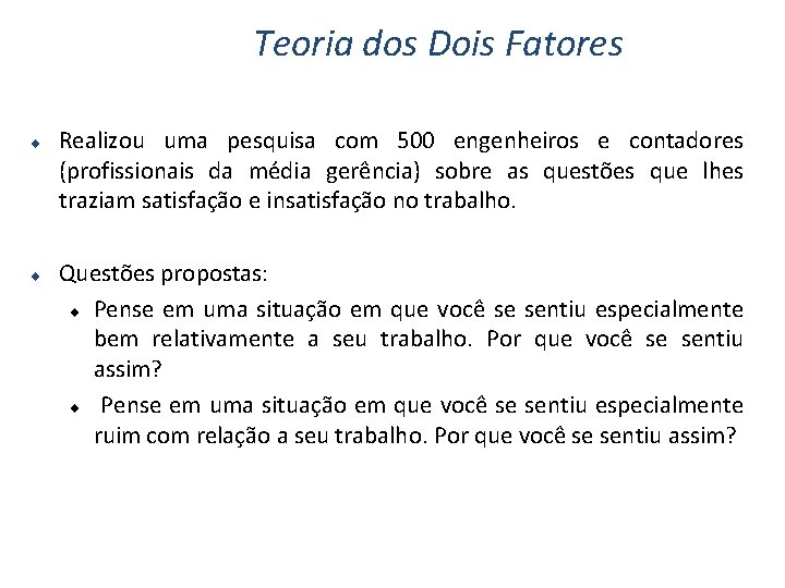 Teoria dos Dois Fatores ¨ ¨ Realizou uma pesquisa com 500 engenheiros e contadores