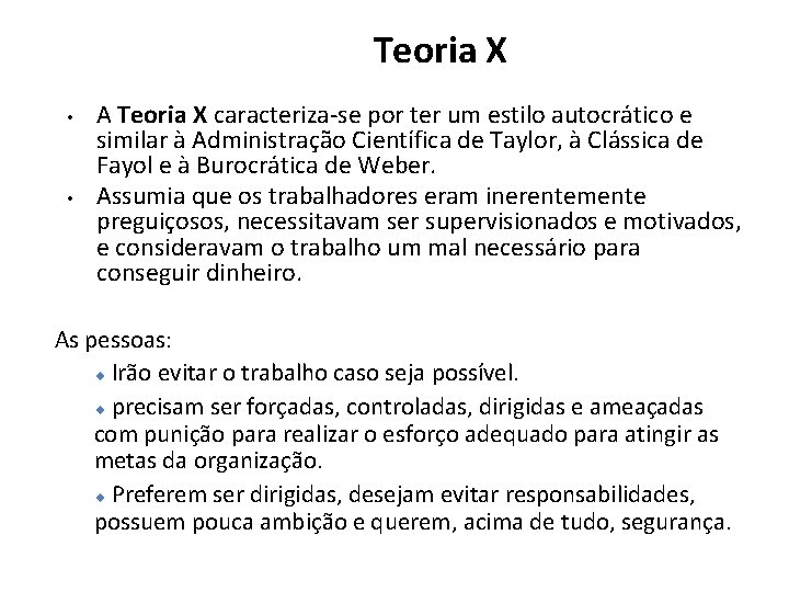 Teoria X • • A Teoria X caracteriza-se por ter um estilo autocrático e