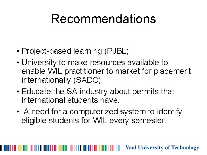 Recommendations • Project-based learning (PJBL) • University to make resources available to enable WIL