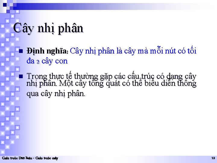 Cây nhị phân n Định nghĩa: Cây nhị phân là cây mà mỗi nút