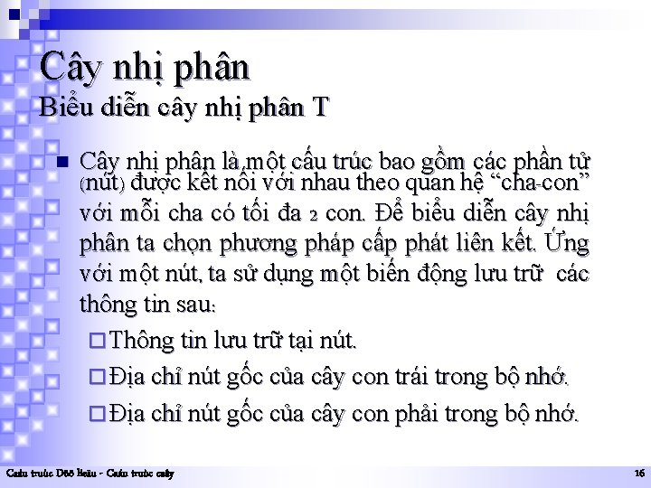 Cây nhị phân Biểu diễn cây nhị phân T n Cây nhị phân là