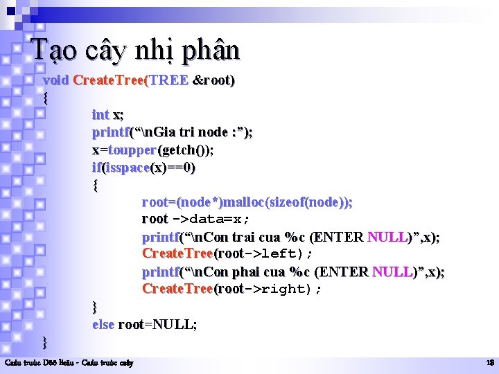 Tạo cây nhị phân void Create. Tree(TREE &root) { int x; printf(“n. Gia tri