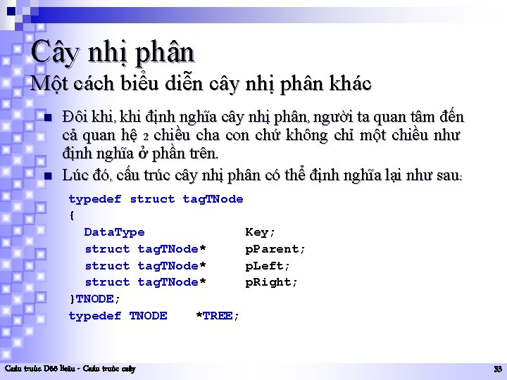 Cây nhị phân Một cách biểu diễn cây nhị phân khác n n Đôi