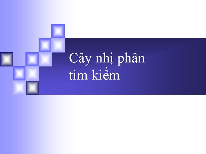 Cây nhị phân tìm kiếm 