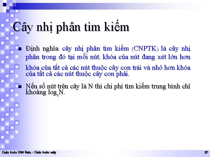 Cây nhị phân tìm kiếm n Định nghĩa: cây nhị phân tìm kiếm (CNPTK)