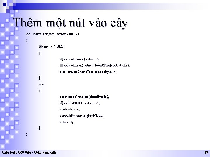 Thêm một nút vào cây int Insert. Tree(tree &root , int x) { if(root