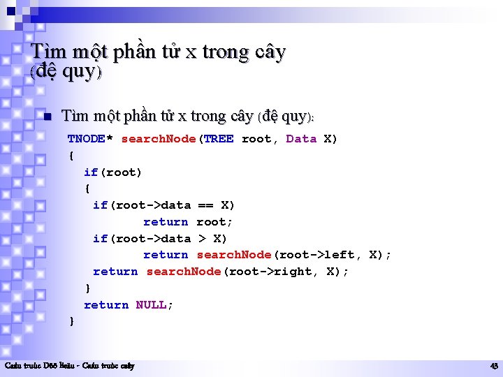 Tìm một phần tử x trong cây (đệ quy) n Tìm một phần tử