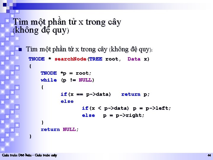 Tìm một phần tử x trong cây (không đệ quy) n Tìm một phần