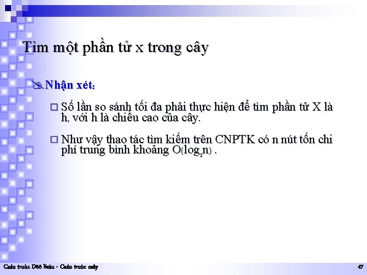 Tìm một phần tử x trong cây @Nhận xét: ¨ Số lần so sánh