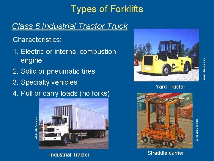Types of Forklifts Class 6 Industrial Tractor Truck Characteristics: Wikimedia Commons 1. Electric or