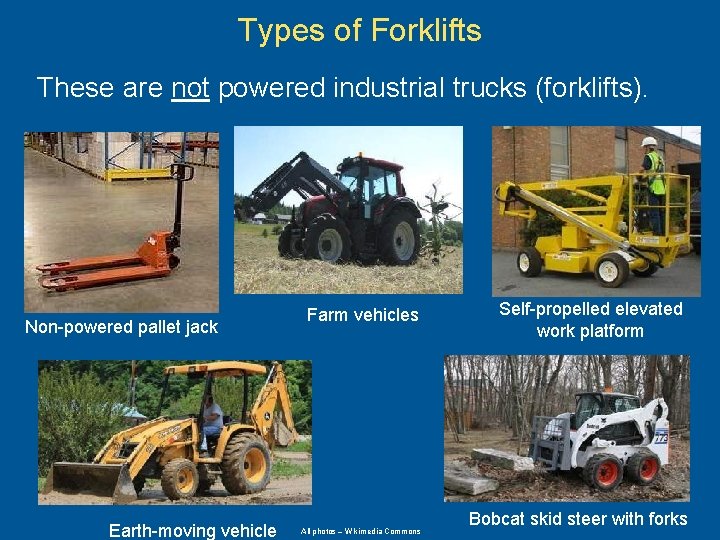 Types of Forklifts These are not powered industrial trucks (forklifts). Non-powered pallet jack Earth-moving