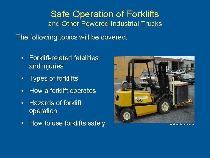 Safe Operation of Forklifts and Other Powered Industrial Trucks The following topics will be