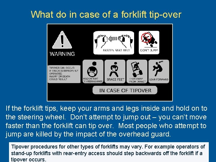 What do in case of a forklift tip-over If the forklift tips, keep your