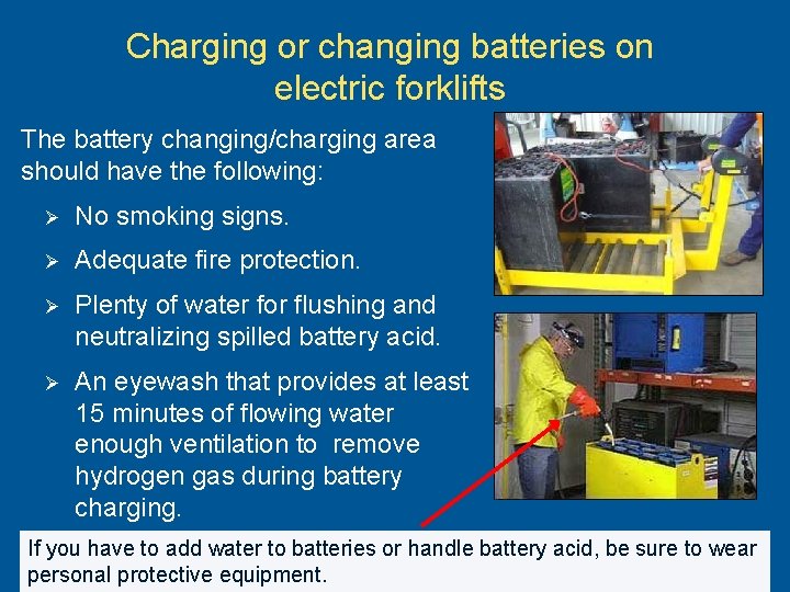 Charging or changing batteries on electric forklifts The battery changing/charging area should have the