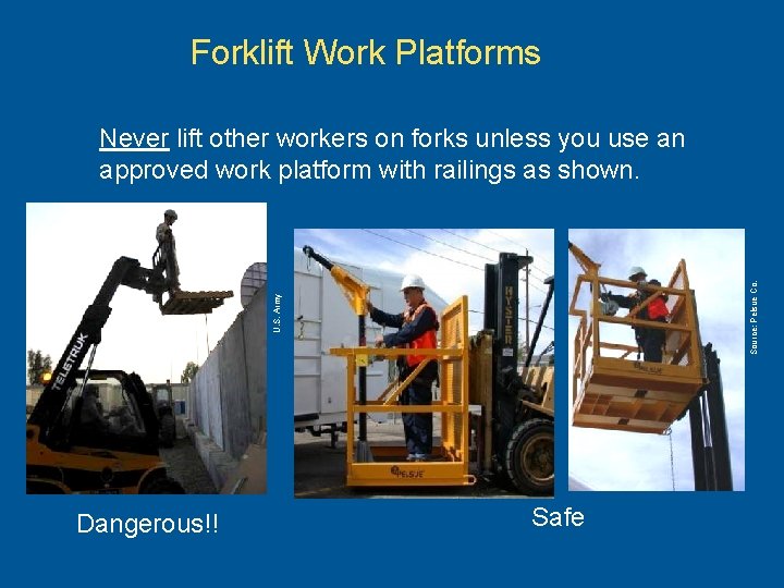 Forklift Work Platforms U. S. Army Source: Pelsue Co. Never lift other workers on