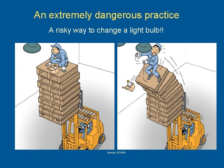 An extremely dangerous practice A risky way to change a light bulb!! Source: JICOSH