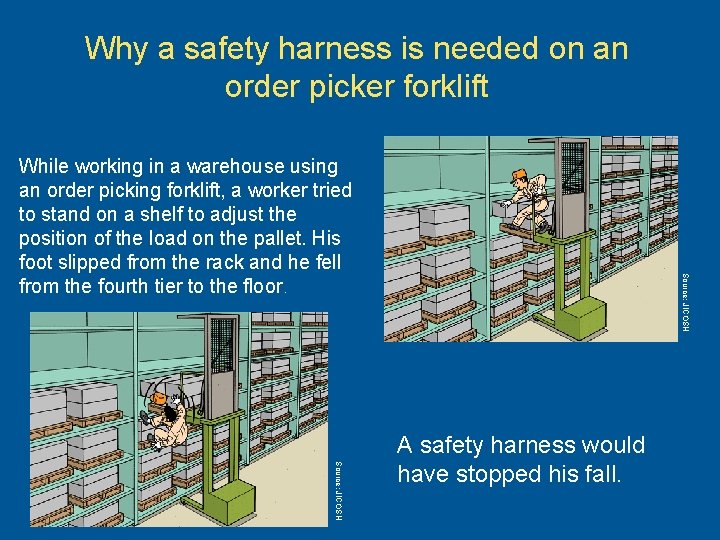 Why a safety harness is needed on an order picker forklift Source: JICOSH While