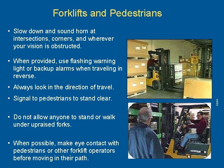 Forklifts and Pedestrians • Slow down and sound horn at intersections, corners, and wherever