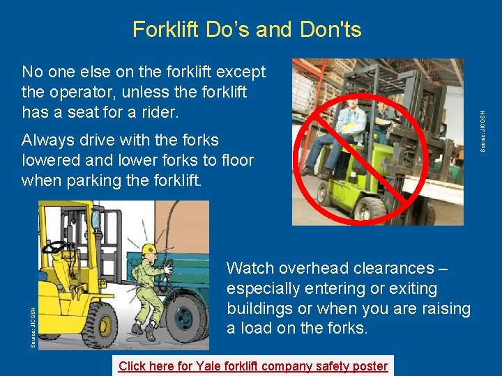 No one else on the forklift except the operator, unless the forklift has a