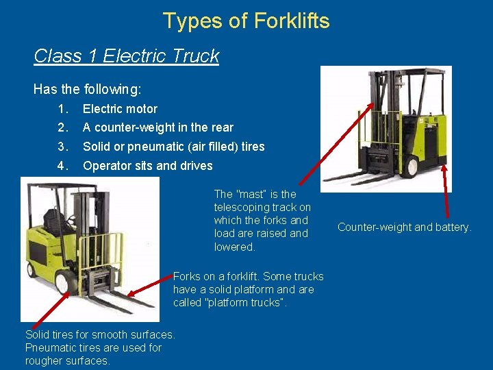 Types of Forklifts Class 1 Electric Truck Has the following: 1. 2. 3. 4.