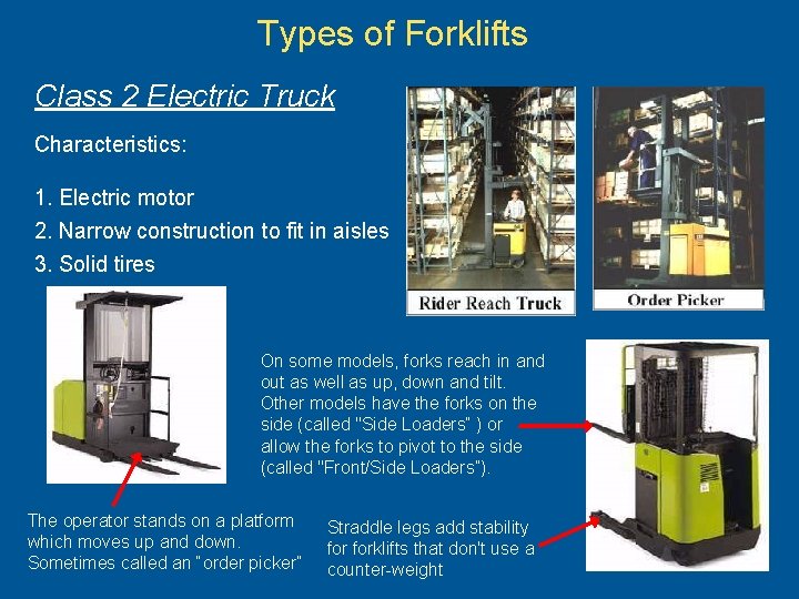 Types of Forklifts Class 2 Electric Truck Characteristics: 1. Electric motor 2. Narrow construction