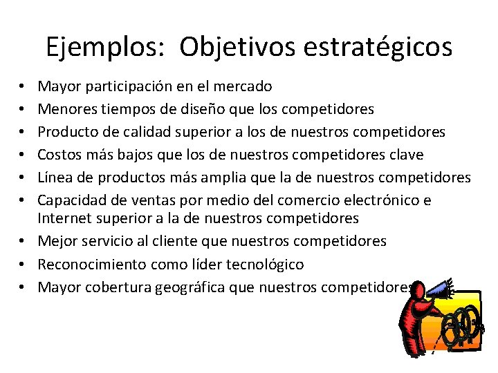 Ejemplos: Objetivos estratégicos Mayor participación en el mercado Menores tiempos de diseño que los