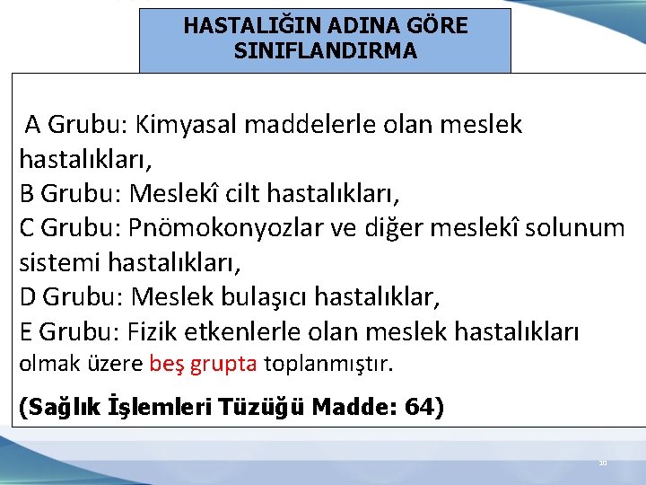 HASTALIĞIN ADINA GÖRE SINIFLANDIRMA A Grubu: Kimyasal maddelerle olan meslek hastalıkları, B Grubu: Meslekî