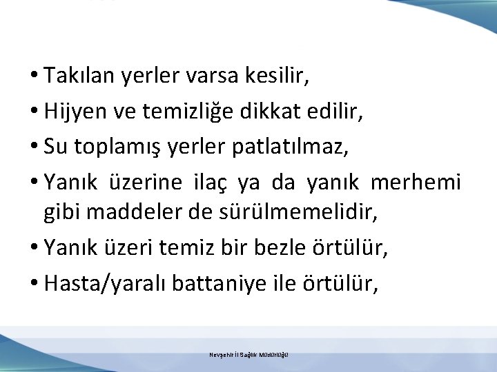  • Takılan yerler varsa kesilir, • Hijyen ve temizliğe dikkat edilir, • Su