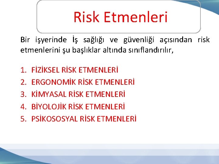  Risk Etmenleri Bir işyerinde İş sağlığı ve güvenliği açısından risk etmenlerini şu başlıklar