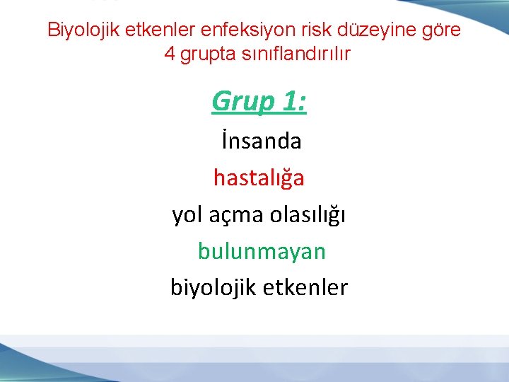 Biyolojik etkenler enfeksiyon risk düzeyine göre 4 grupta sınıflandırılır Grup 1: İnsanda hastalığa yol