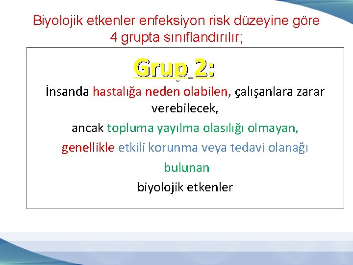 Biyolojik etkenler enfeksiyon risk düzeyine göre 4 grupta sınıflandırılır; Grup 2: İnsanda hastalığa neden