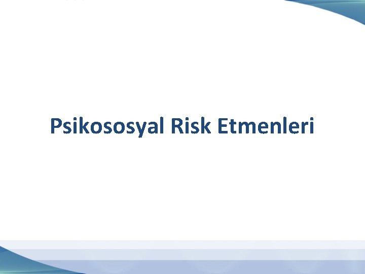 Psikososyal Risk Etmenleri 