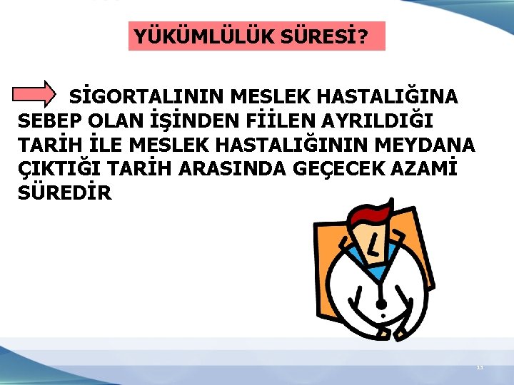 YÜKÜMLÜLÜK SÜRESİ? SİGORTALININ MESLEK HASTALIĞINA SEBEP OLAN İŞİNDEN FİİLEN AYRILDIĞI TARİH İLE MESLEK HASTALIĞININ