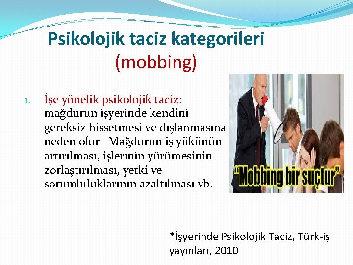 Psikolojik taciz kategorileri (mobbing) 1. İşe yönelik psikolojik taciz: mağdurun işyerinde kendini gereksiz hissetmesi