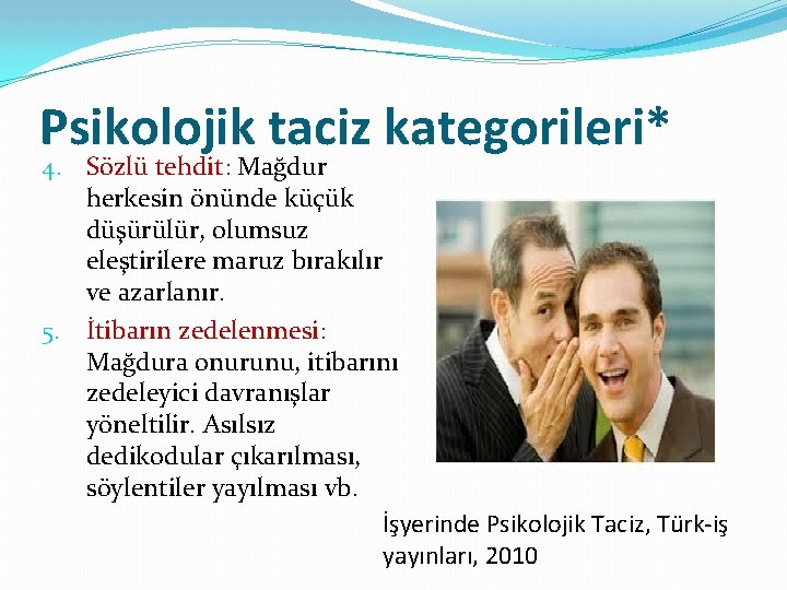 Psikolojik taciz kategorileri* 4. Sözlü tehdit: Mağdur herkesin önünde küçük düşürülür, olumsuz eleştirilere maruz