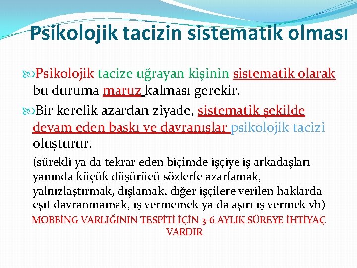 Psikolojik tacizin sistematik olması Psikolojik tacize uğrayan kişinin sistematik olarak bu duruma maruz kalması