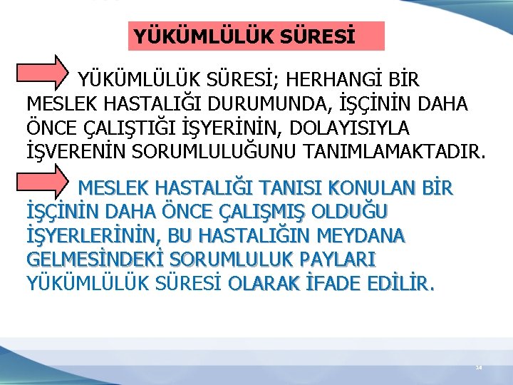 YÜKÜMLÜLÜK SÜRESİ; HERHANGİ BİR MESLEK HASTALIĞI DURUMUNDA, İŞÇİNİN DAHA ÖNCE ÇALIŞTIĞI İŞYERİNİN, DOLAYISIYLA İŞVERENİN