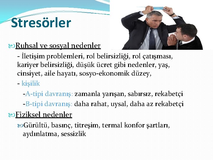Stresörler Ruhsal ve sosyal nedenler - İletişim problemleri, rol belirsizliği, rol çatışması, kariyer belirsizliği,