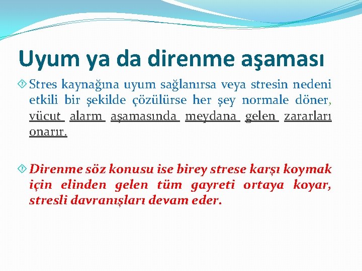 Uyum ya da direnme aşaması Stres kaynağına uyum sağlanırsa veya stresin nedeni etkili bir