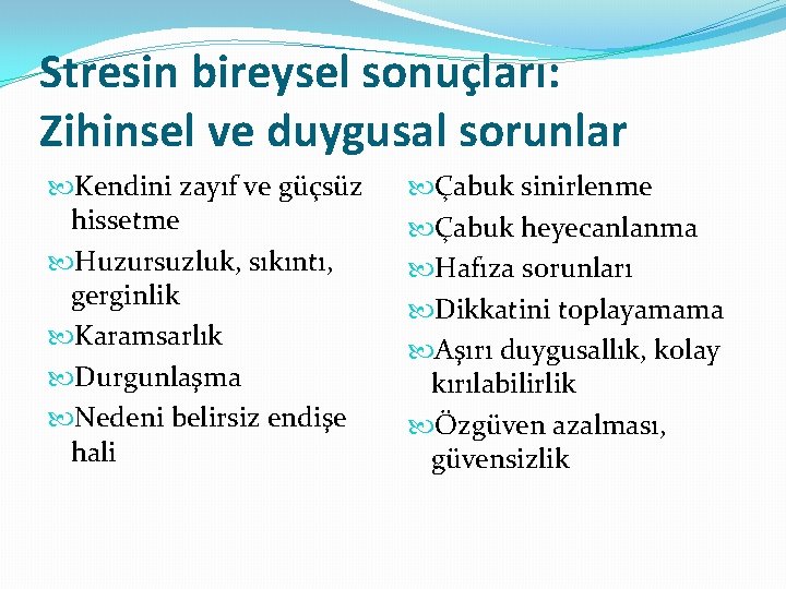 Stresin bireysel sonuçları: Zihinsel ve duygusal sorunlar Kendini zayıf ve güçsüz hissetme Huzursuzluk, sıkıntı,