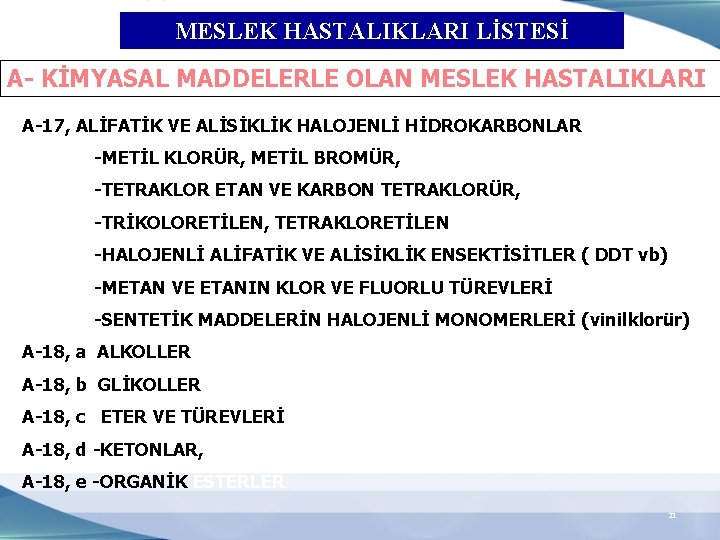 MESLEK HASTALIKLARI LİSTESİ A- KİMYASAL MADDELERLE OLAN MESLEK HASTALIKLARI A-17, ALİFATİK VE ALİSİKLİK HALOJENLİ