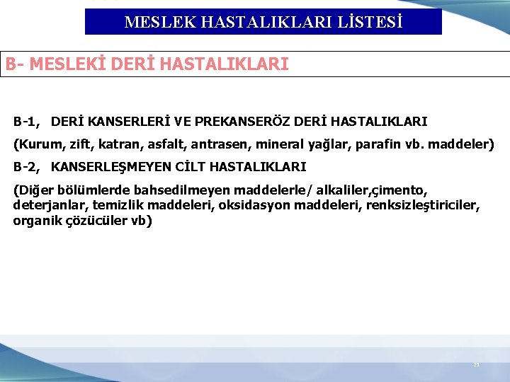 MESLEK HASTALIKLARI LİSTESİ B- MESLEKİ DERİ HASTALIKLARI B-1, DERİ KANSERLERİ VE PREKANSERÖZ DERİ HASTALIKLARI