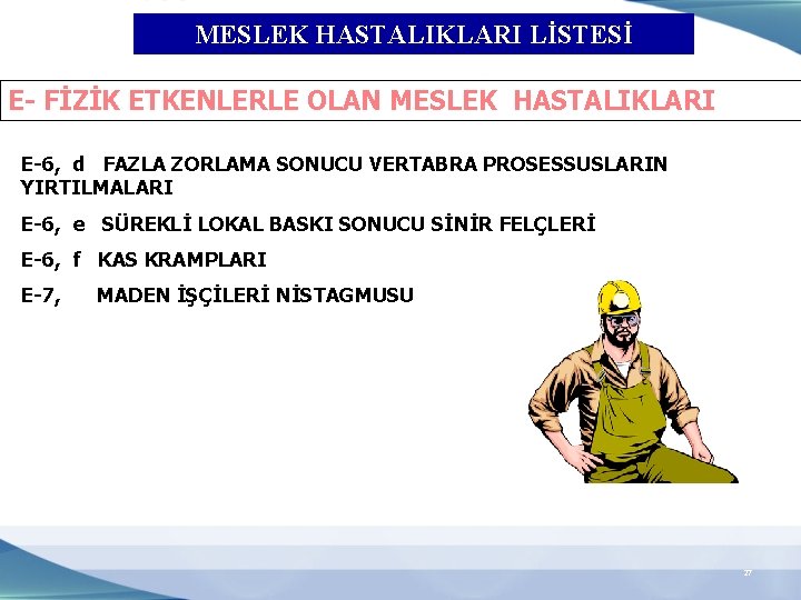 MESLEK HASTALIKLARI LİSTESİ E- FİZİK ETKENLERLE OLAN MESLEK HASTALIKLARI E-6, d FAZLA ZORLAMA SONUCU