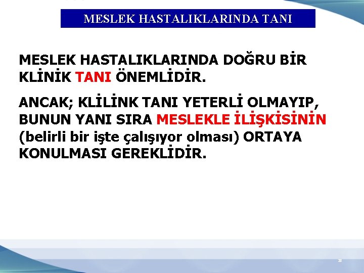 MESLEK HASTALIKLARINDA TANI MESLEK HASTALIKLARINDA DOĞRU BİR KLİNİK TANI ÖNEMLİDİR. ANCAK; KLİLİNK TANI YETERLİ